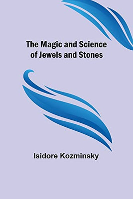 The Magic and Science of Jewels and Stones