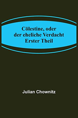 Cölestine, oder der eheliche Verdacht; Erster Theil (German Edition)
