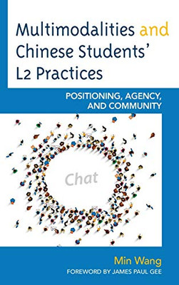 Multimodalities and Chinese Students’ L2 Practices: Positioning, Agency, and Community