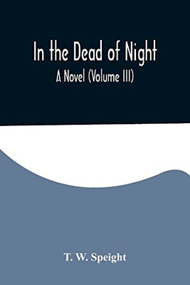 In the Dead of Night. A Novel (Volume III)