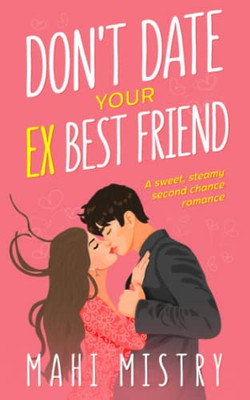 Don't Date Your Ex Best Friend: A Sweet, Steamy Second Chance Romance (The Unfolding Duet)