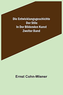 Die Entwicklungsgeschichte der Stile in der bildenden Kunst. Zweiter Band. (German Edition)