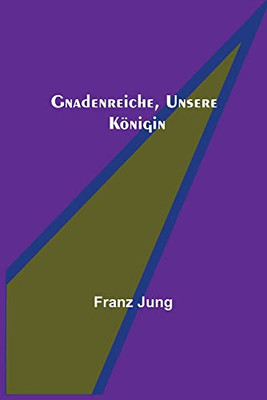 Gnadenreiche, unsere Königin (German Edition)