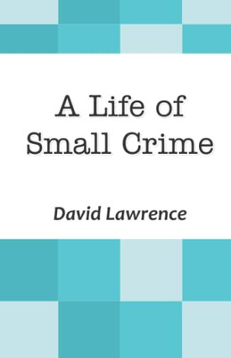 A LIFE OF SMALL CRIME