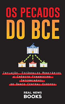 Os Pecados do BCE: Inflação, Escândalos Monetários e Crédito Financeiro Interminável do Banco Central Europeu (Livros de Atualidades) (Portuguese Edition)