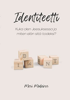 Identiteetti: Kuka olen Jeesuksessa ja miten elän sitä todeksi? (Finnish Edition)