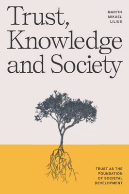 Trust, Knowledge and Society: Trust as the foundation of societal development