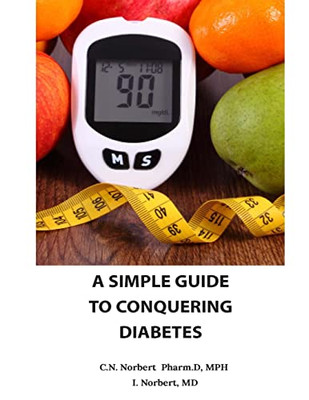 A Simple Guide To Conquering Diabetes