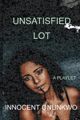 UNSATISFIED LOT: A PLAYLET