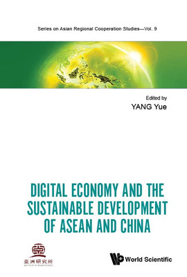 Digital Economy and the Sustainable Development of ASEAN and China (Asian Regional Cooperation Studies)