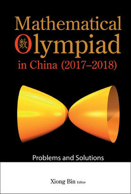 Mathematical Olympiad In China (2017-2018): Problems And Solutions (Mathematical Olympiad Series)