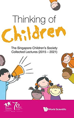 Thinking of Children: The Singapore Children's Society Collected Lectures (2015-2021)