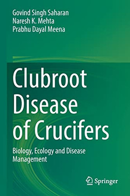 Clubroot Disease of Crucifers: Biology, Ecology and Disease Management