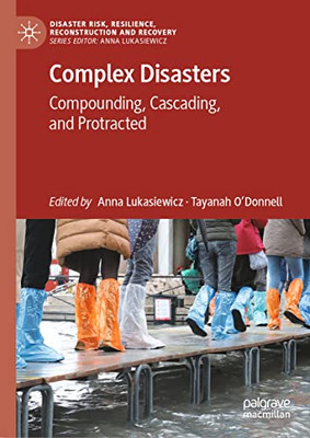 Complex Disasters: Compounding, Cascading, and Protracted (Disaster Risk, Resilience, Reconstruction and Recovery)