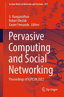 Pervasive Computing and Social Networking: Proceedings of ICPCSN 2022 (Lecture Notes in Networks and Systems, 475)