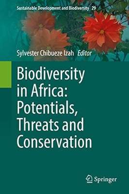 Biodiversity in Africa: Potentials, Threats and Conservation (Sustainable Development and Biodiversity, 29)
