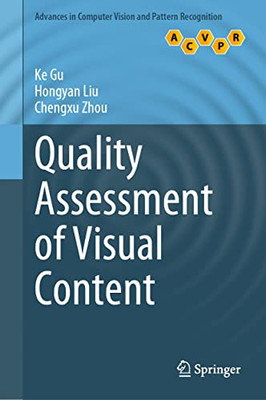 Quality Assessment of Visual Content (Advances in Computer Vision and Pattern Recognition)