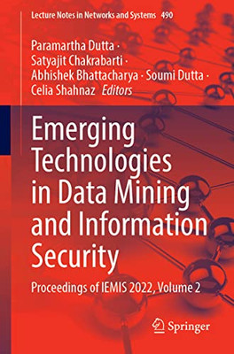 Emerging Technologies in Data Mining and Information Security: Proceedings of IEMIS 2022, Volume 2 (Lecture Notes in Networks and Systems, 490)
