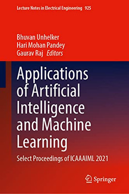 Applications of Artificial Intelligence and Machine Learning: Select Proceedings of ICAAAIML 2021 (Lecture Notes in Electrical Engineering, 925)