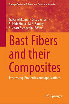 Bast Fibers and Their Composites: Processing, Properties and Applications (Springer Series on Polymer and Composite Materials)