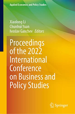 Proceedings of the 2022 International Conference on Business and Policy Studies (Applied Economics and Policy Studies)
