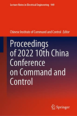 Proceedings of 2022 10th China Conference on Command and Control (Lecture Notes in Electrical Engineering, 949)