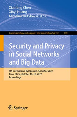 Security and Privacy in Social Networks and Big Data: 8th International Symposium, SocialSec 2022, Xi'an, China, October 1618, 2022, Proceedings ... in Computer and Information Science, 1663)