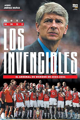 Los Invencibles: el Arsenal de Wenger de 2003-2004 (Spanish Edition)