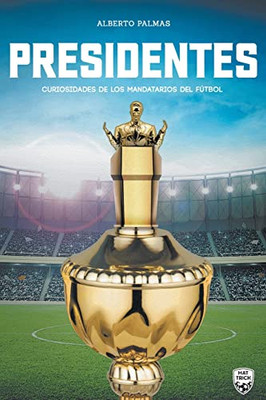 Presidentes: curiosidades de los mandatarios del fútbol (Spanish Edition)