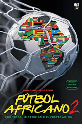 Fútbol africano II: crónicas, historias e investigación (Spanish Edition)