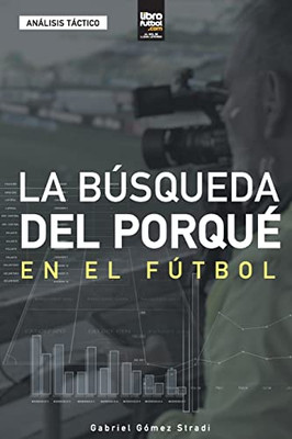 La búsqueda del porqué en el fútbol (Spanish Edition)