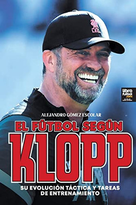 El fútbol según Klopp: su evolución táctica y tareas de entrenamiento (Spanish Edition)