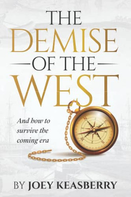 The Demise of the West: And how to survive the coming era