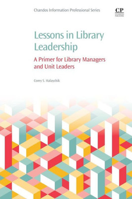Lessons In Library Leadership: A Primer For Library Managers And Unit Leaders