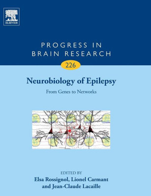 Neurobiology Of Epilepsy: From Genes To Networks (Volume 226) (Progress In Brain Research, Volume 226)