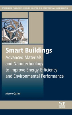 Smart Buildings: Advanced Materials And Nanotechnology To Improve Energy-Efficiency And Environmental Performance (Woodhead Publishing Series In Civil And Structural Engineering)