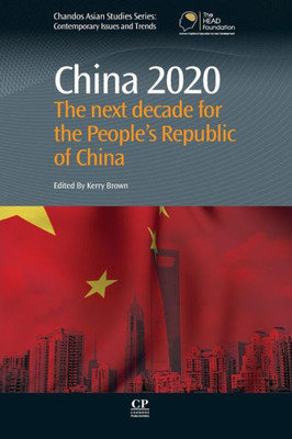 China 2020: The Next Decade For The PeopleS Republic Of China (Chandos Asian Studies Series)