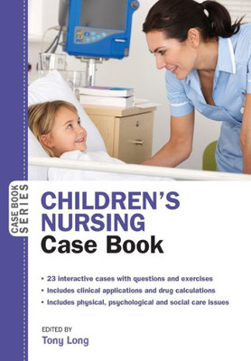 ChildrenS Nursing: Case Book (Uk Higher Education Oup Humanities & Social Sciences Health)