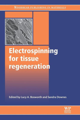 Electrospinning For Tissue Regeneration (Woodhead Publishing Series In Biomaterials)