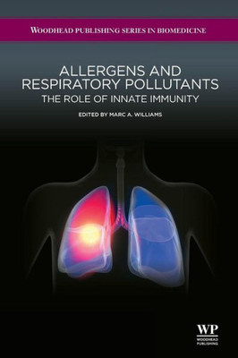 Allergens And Respiratory Pollutants: The Role Of Innate Immunity (Woodhead Publishing Series In Biomedicine)