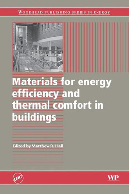 Materials For Energy Efficiency And Thermal Comfort In Buildings (Woodhead Publishing Series In Energy)
