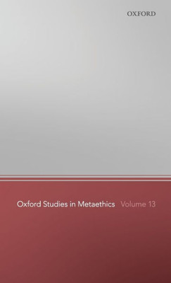 Oxford Studies In Metaethics 13