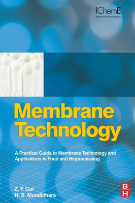 Membrane Technology: A Practical Guide To Membrane Technology And Applications In Food And Bioprocessing