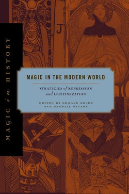 Magic In The Modern World: Strategies Of Repression And Legitimization (Magic In History)