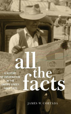 All The Facts: A History Of Information In The United States Since 1870