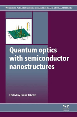 Quantum Optics With Semiconductor Nanostructures (Woodhead Publishing Series In Electronic And Optical Materials)