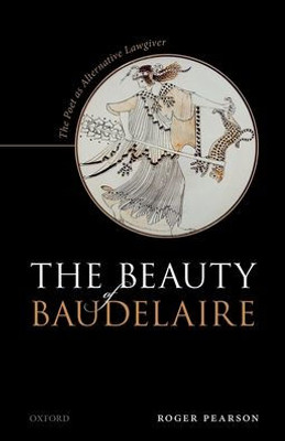 The Beauty Of Baudelaire: The Poet As Alternative Lawgiver