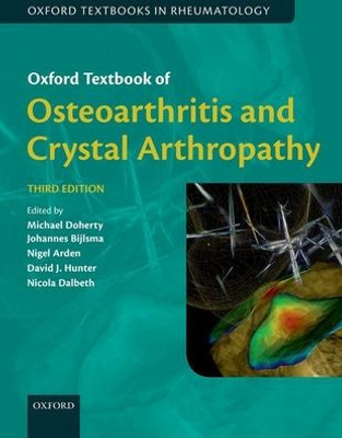 Oxford Textbook Of Osteoarthritis And Crystal Arthropathy, Third Edition (Oxford Textbooks In Rheumatology)