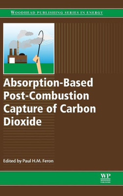 Absorption-Based Post-Combustion Capture Of Carbon Dioxide (Woodhead Publishing Series In Energy)