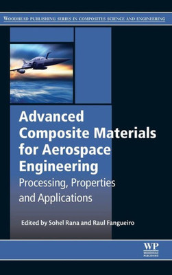 Advanced Composite Materials For Aerospace Engineering: Processing, Properties And Applications (Woodhead Publishing Series In Composites Science And Engineering)